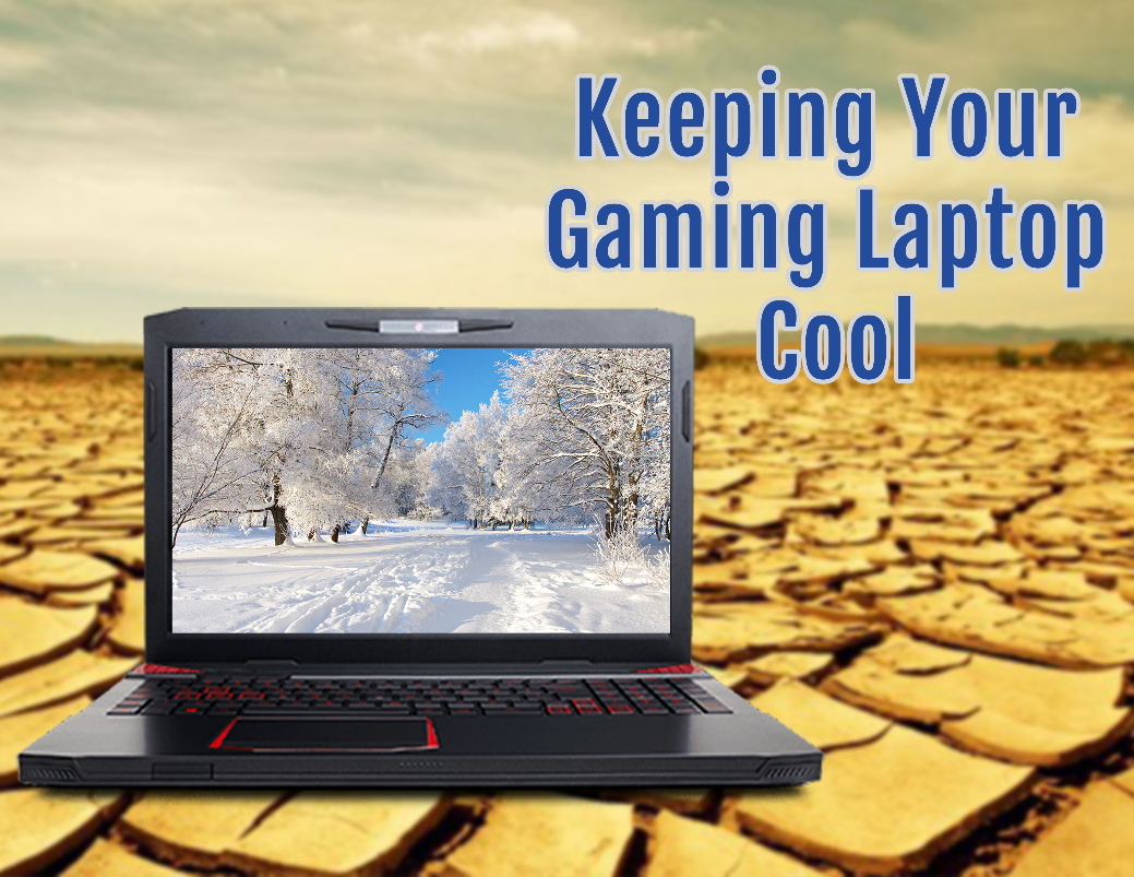KEEPING YOUR GAMING LAPTOP ‘COOL’ CyberPowerPC